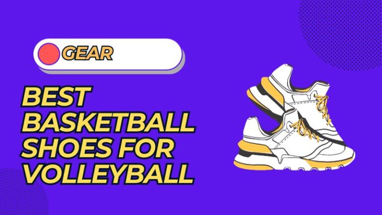 15 Best Basketball Shoes for Volleyball You Should Know About